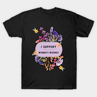 I Support Women's Wrongs Tshirt T-Shirt